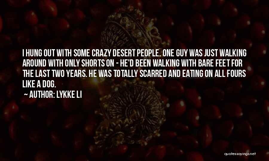 Lykke Li Quotes: I Hung Out With Some Crazy Desert People. One Guy Was Just Walking Around With Only Shorts On - He'd