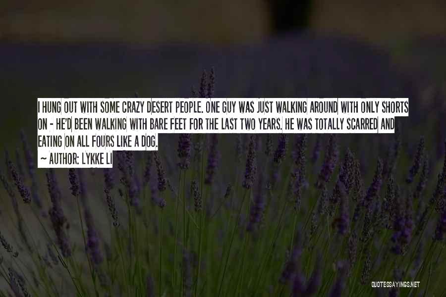 Lykke Li Quotes: I Hung Out With Some Crazy Desert People. One Guy Was Just Walking Around With Only Shorts On - He'd