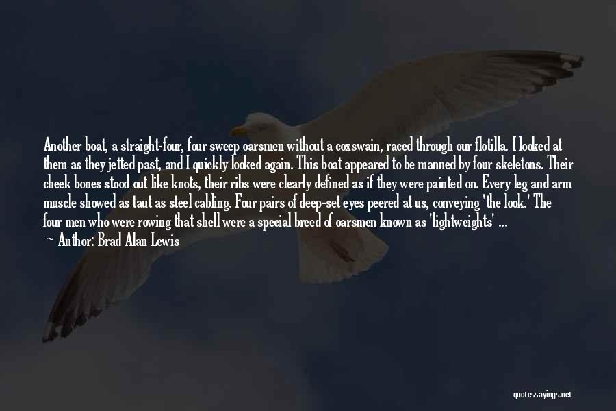 Brad Alan Lewis Quotes: Another Boat, A Straight-four, Four Sweep Oarsmen Without A Coxswain, Raced Through Our Flotilla. I Looked At Them As They