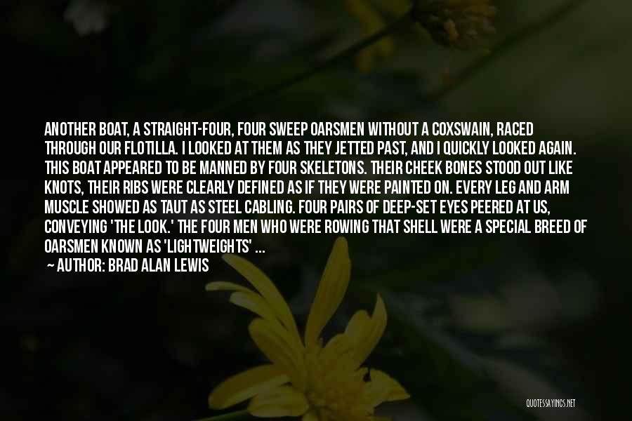 Brad Alan Lewis Quotes: Another Boat, A Straight-four, Four Sweep Oarsmen Without A Coxswain, Raced Through Our Flotilla. I Looked At Them As They