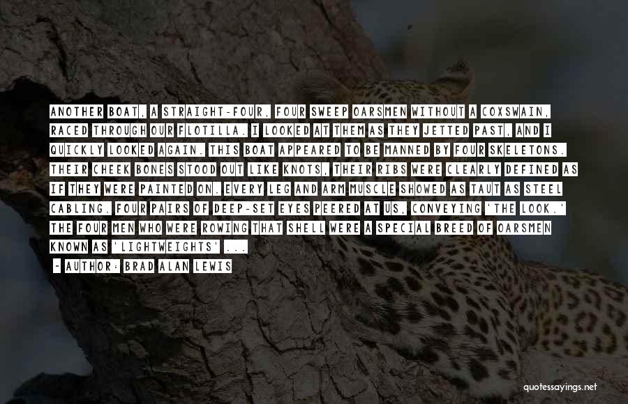 Brad Alan Lewis Quotes: Another Boat, A Straight-four, Four Sweep Oarsmen Without A Coxswain, Raced Through Our Flotilla. I Looked At Them As They