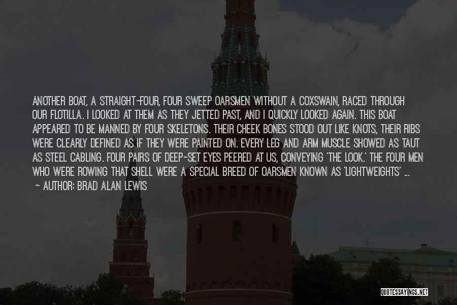 Brad Alan Lewis Quotes: Another Boat, A Straight-four, Four Sweep Oarsmen Without A Coxswain, Raced Through Our Flotilla. I Looked At Them As They