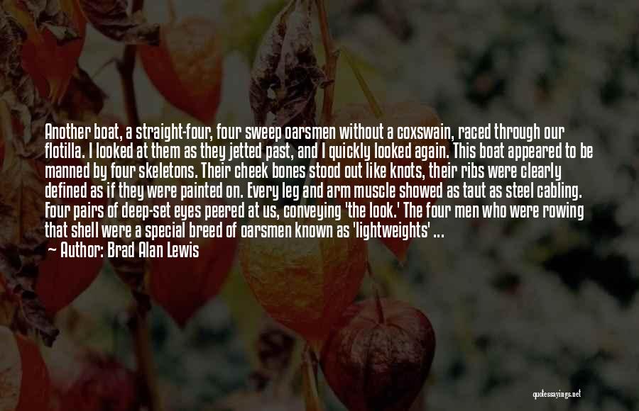 Brad Alan Lewis Quotes: Another Boat, A Straight-four, Four Sweep Oarsmen Without A Coxswain, Raced Through Our Flotilla. I Looked At Them As They