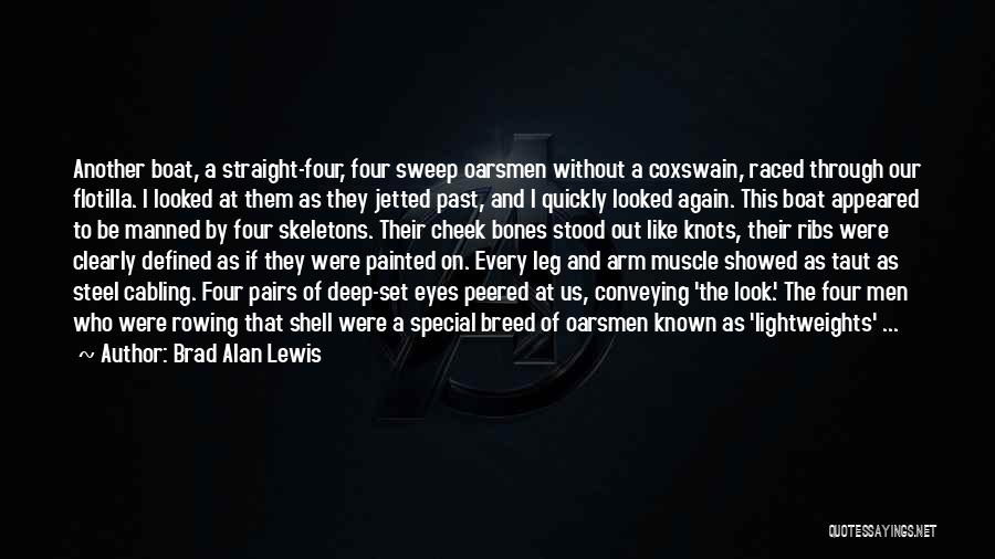 Brad Alan Lewis Quotes: Another Boat, A Straight-four, Four Sweep Oarsmen Without A Coxswain, Raced Through Our Flotilla. I Looked At Them As They