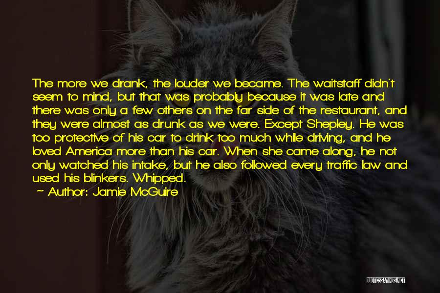 Jamie McGuire Quotes: The More We Drank, The Louder We Became. The Waitstaff Didn't Seem To Mind, But That Was Probably Because It