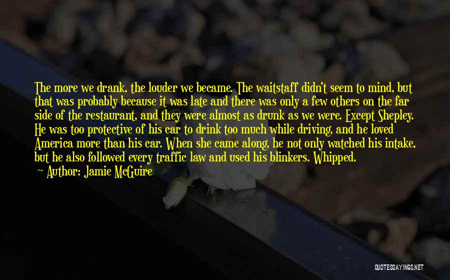 Jamie McGuire Quotes: The More We Drank, The Louder We Became. The Waitstaff Didn't Seem To Mind, But That Was Probably Because It