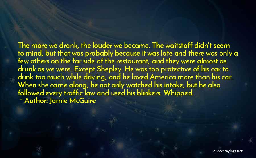 Jamie McGuire Quotes: The More We Drank, The Louder We Became. The Waitstaff Didn't Seem To Mind, But That Was Probably Because It