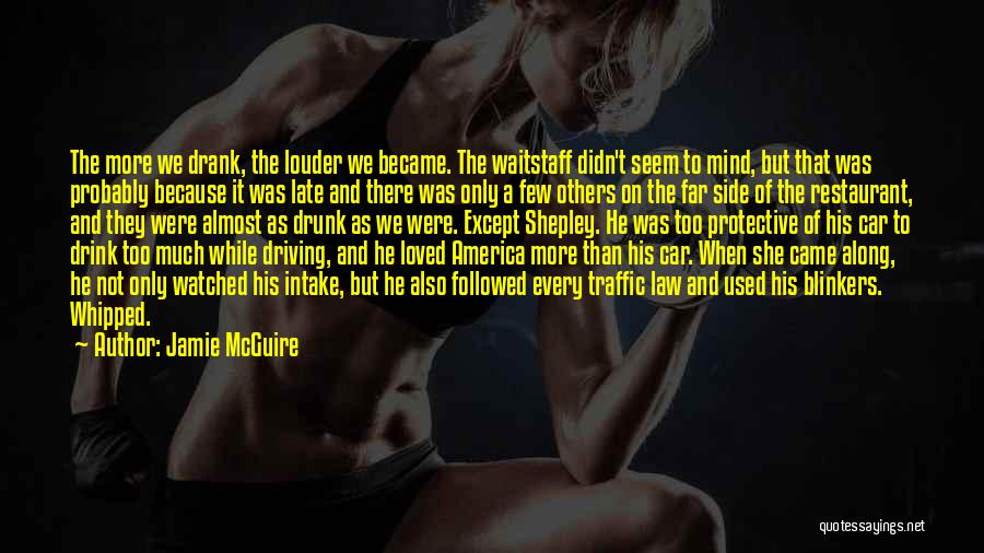 Jamie McGuire Quotes: The More We Drank, The Louder We Became. The Waitstaff Didn't Seem To Mind, But That Was Probably Because It