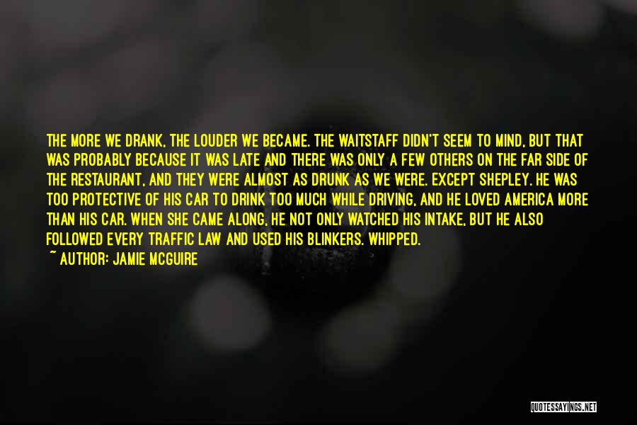 Jamie McGuire Quotes: The More We Drank, The Louder We Became. The Waitstaff Didn't Seem To Mind, But That Was Probably Because It