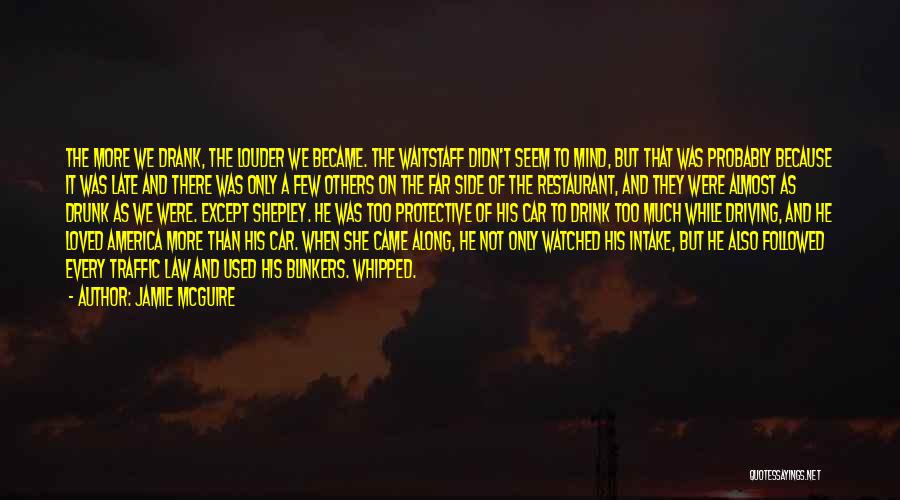 Jamie McGuire Quotes: The More We Drank, The Louder We Became. The Waitstaff Didn't Seem To Mind, But That Was Probably Because It