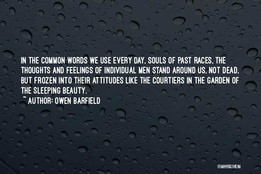 Owen Barfield Quotes: In The Common Words We Use Every Day, Souls Of Past Races, The Thoughts And Feelings Of Individual Men Stand