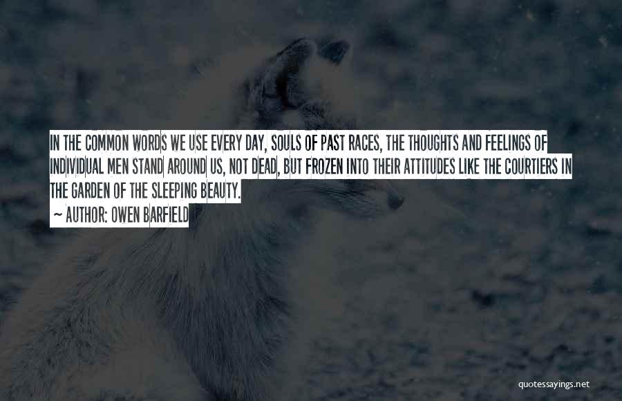 Owen Barfield Quotes: In The Common Words We Use Every Day, Souls Of Past Races, The Thoughts And Feelings Of Individual Men Stand