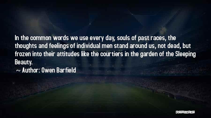 Owen Barfield Quotes: In The Common Words We Use Every Day, Souls Of Past Races, The Thoughts And Feelings Of Individual Men Stand