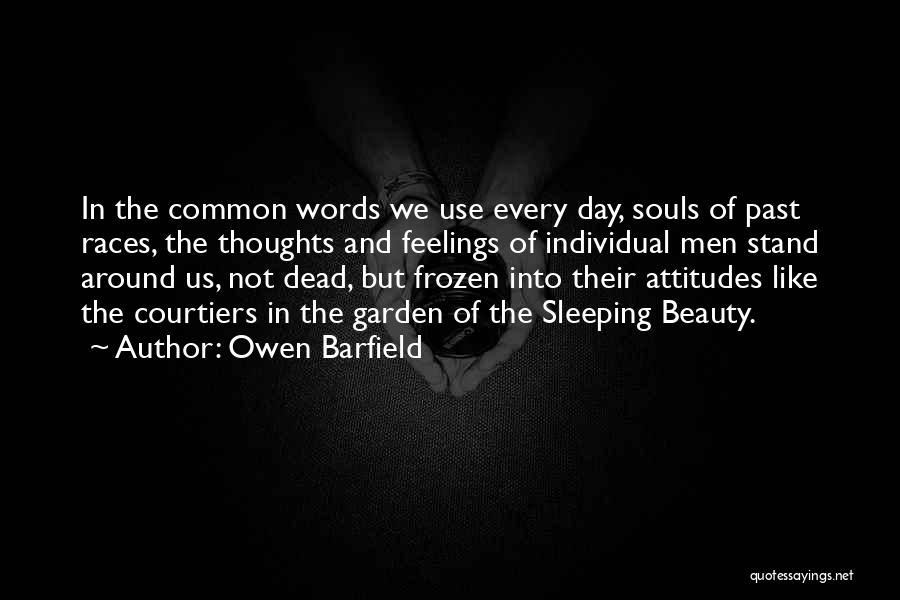 Owen Barfield Quotes: In The Common Words We Use Every Day, Souls Of Past Races, The Thoughts And Feelings Of Individual Men Stand