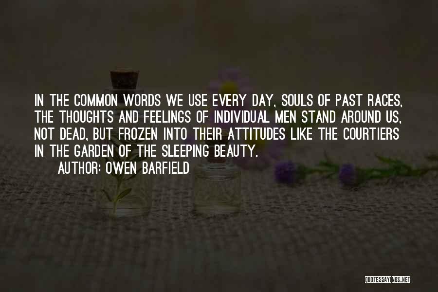 Owen Barfield Quotes: In The Common Words We Use Every Day, Souls Of Past Races, The Thoughts And Feelings Of Individual Men Stand