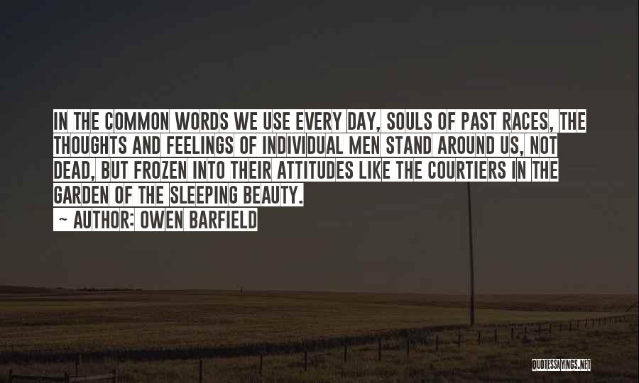 Owen Barfield Quotes: In The Common Words We Use Every Day, Souls Of Past Races, The Thoughts And Feelings Of Individual Men Stand