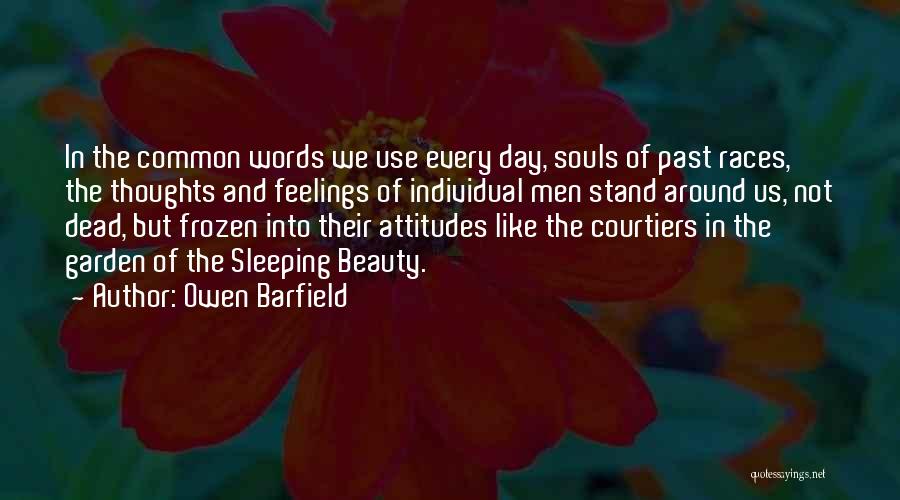 Owen Barfield Quotes: In The Common Words We Use Every Day, Souls Of Past Races, The Thoughts And Feelings Of Individual Men Stand