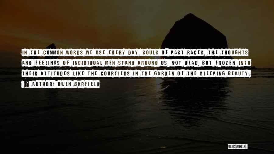 Owen Barfield Quotes: In The Common Words We Use Every Day, Souls Of Past Races, The Thoughts And Feelings Of Individual Men Stand