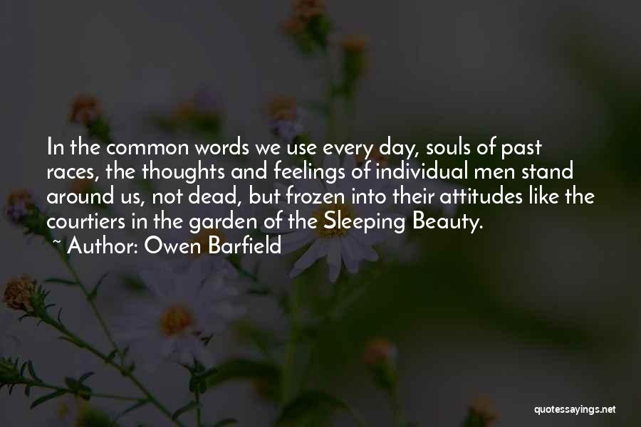 Owen Barfield Quotes: In The Common Words We Use Every Day, Souls Of Past Races, The Thoughts And Feelings Of Individual Men Stand