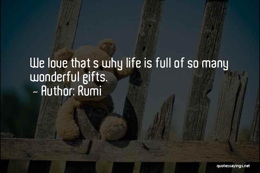 Rumi Quotes: We Love That S Why Life Is Full Of So Many Wonderful Gifts.