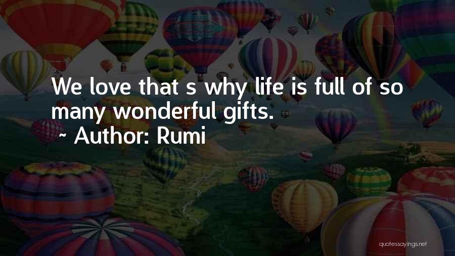 Rumi Quotes: We Love That S Why Life Is Full Of So Many Wonderful Gifts.