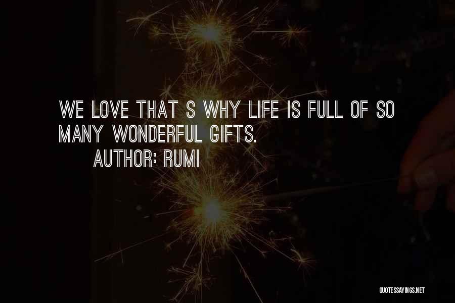 Rumi Quotes: We Love That S Why Life Is Full Of So Many Wonderful Gifts.