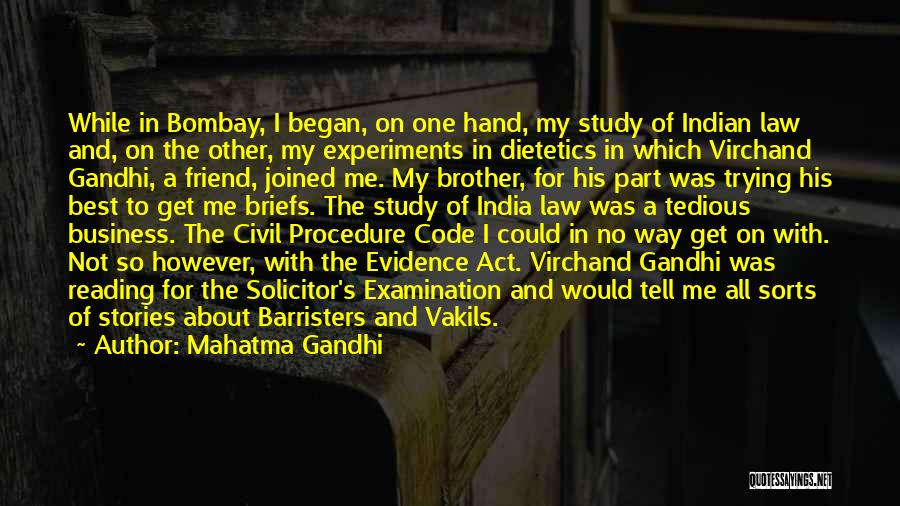 Mahatma Gandhi Quotes: While In Bombay, I Began, On One Hand, My Study Of Indian Law And, On The Other, My Experiments In