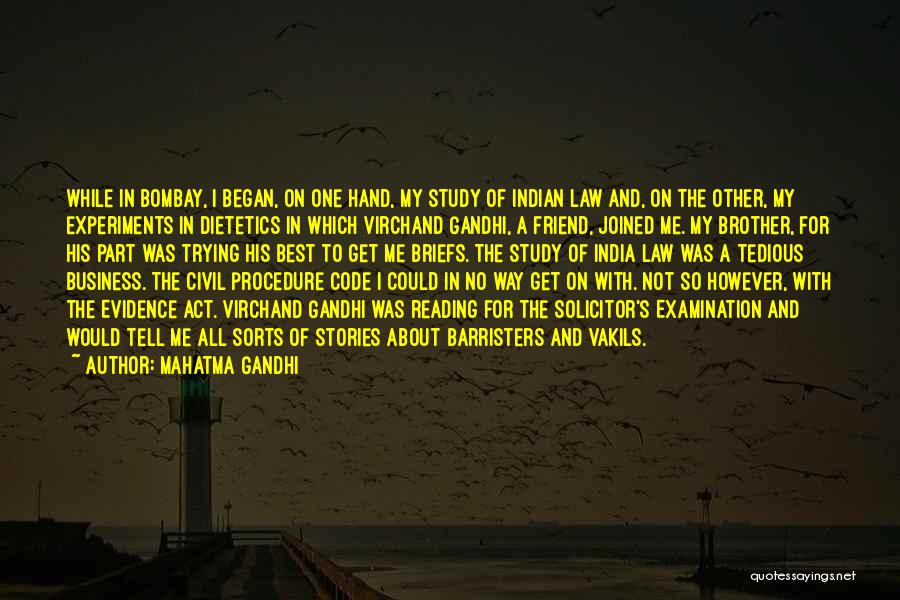 Mahatma Gandhi Quotes: While In Bombay, I Began, On One Hand, My Study Of Indian Law And, On The Other, My Experiments In