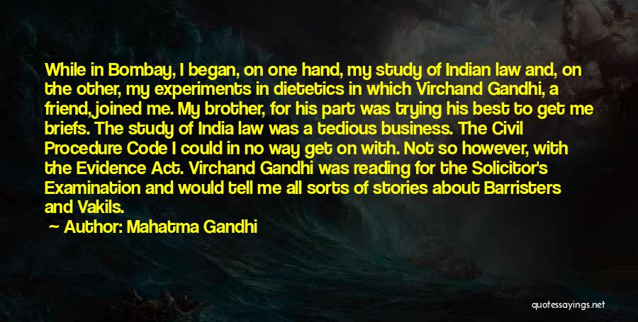 Mahatma Gandhi Quotes: While In Bombay, I Began, On One Hand, My Study Of Indian Law And, On The Other, My Experiments In