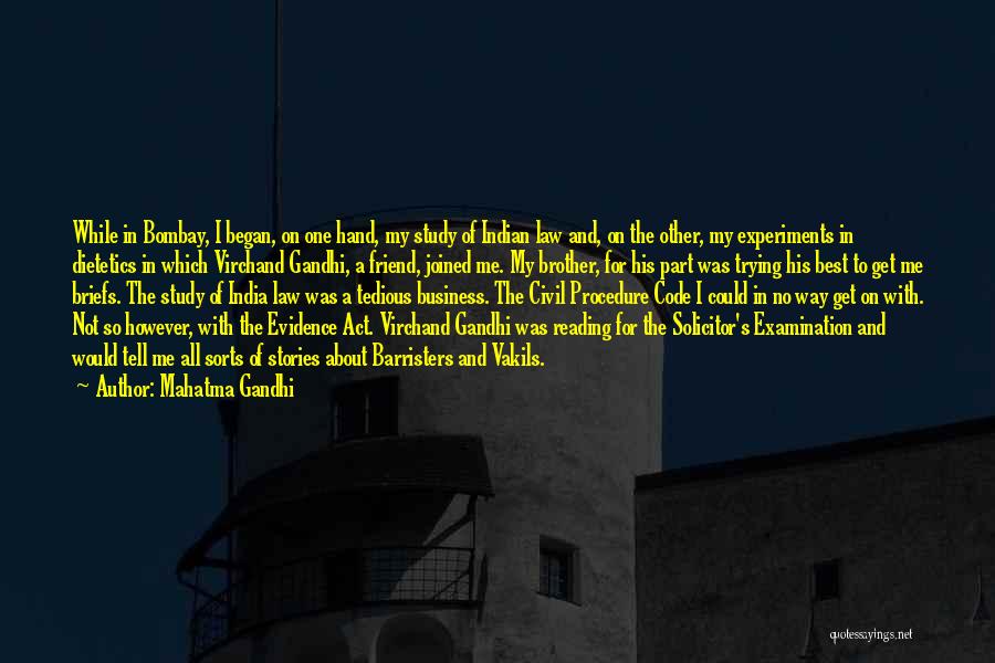 Mahatma Gandhi Quotes: While In Bombay, I Began, On One Hand, My Study Of Indian Law And, On The Other, My Experiments In