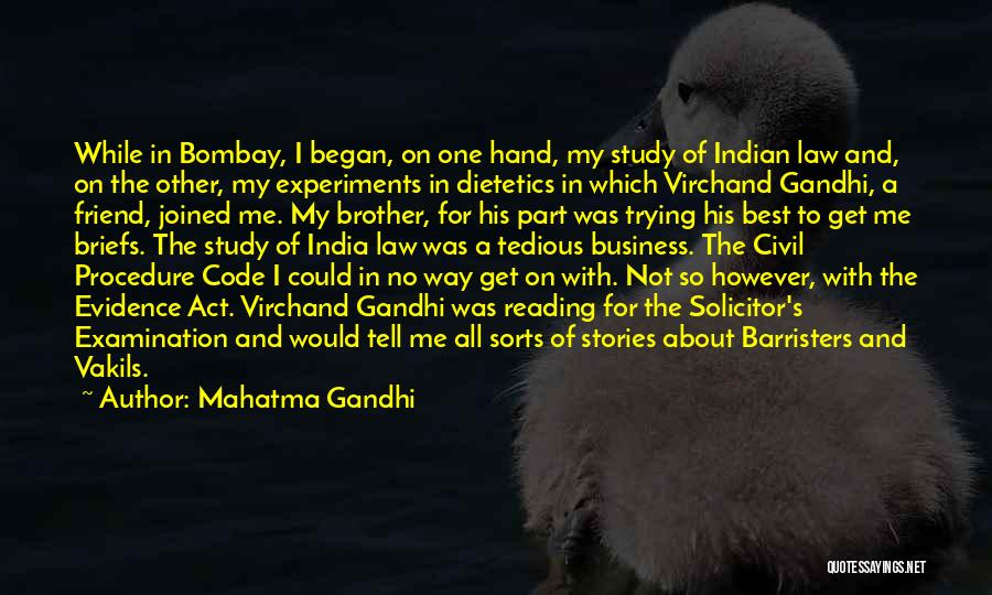 Mahatma Gandhi Quotes: While In Bombay, I Began, On One Hand, My Study Of Indian Law And, On The Other, My Experiments In