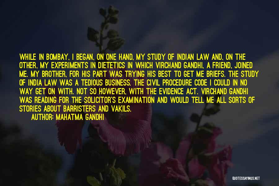 Mahatma Gandhi Quotes: While In Bombay, I Began, On One Hand, My Study Of Indian Law And, On The Other, My Experiments In