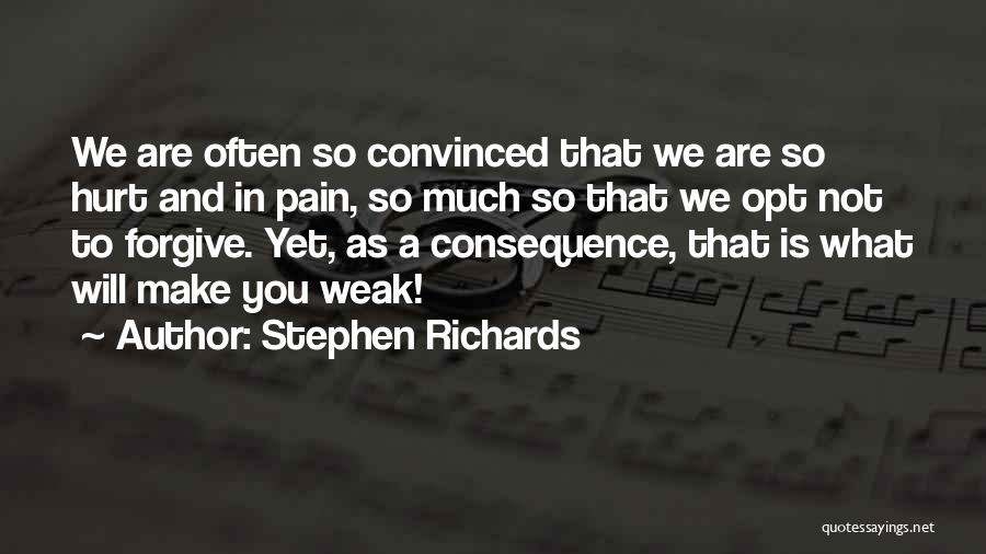 Stephen Richards Quotes: We Are Often So Convinced That We Are So Hurt And In Pain, So Much So That We Opt Not