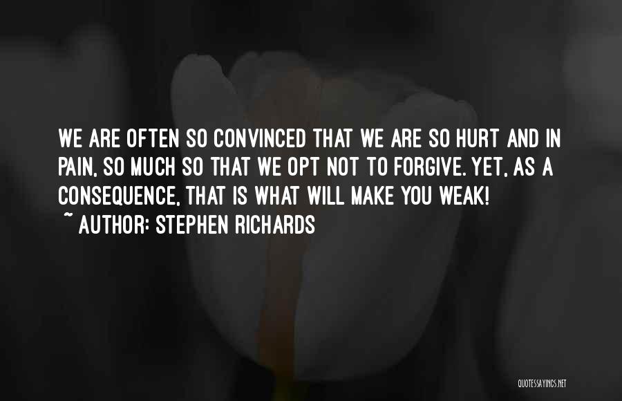 Stephen Richards Quotes: We Are Often So Convinced That We Are So Hurt And In Pain, So Much So That We Opt Not