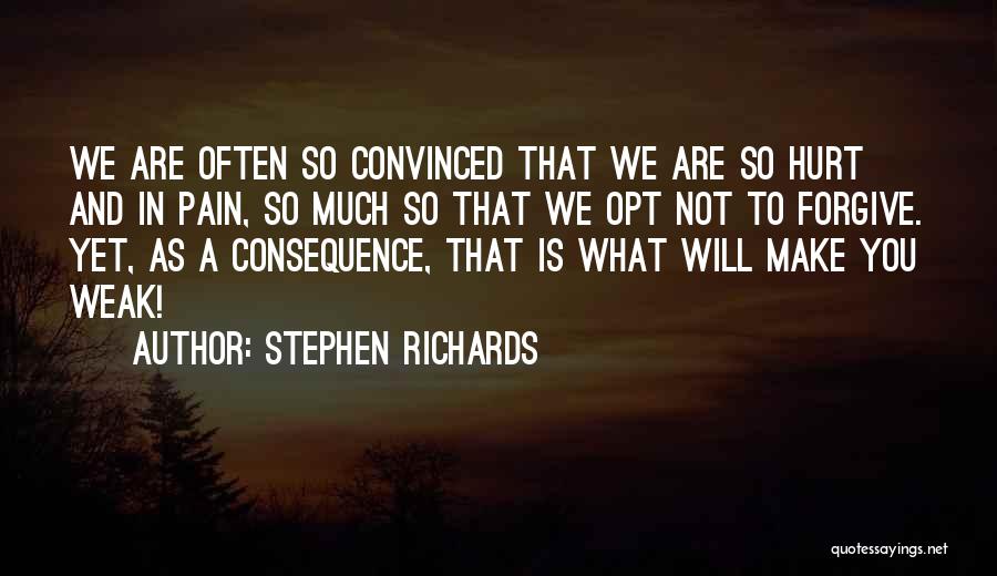 Stephen Richards Quotes: We Are Often So Convinced That We Are So Hurt And In Pain, So Much So That We Opt Not