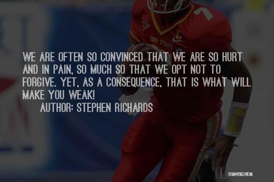 Stephen Richards Quotes: We Are Often So Convinced That We Are So Hurt And In Pain, So Much So That We Opt Not