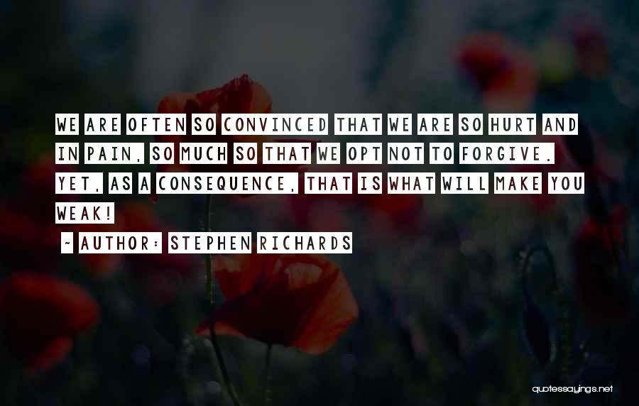 Stephen Richards Quotes: We Are Often So Convinced That We Are So Hurt And In Pain, So Much So That We Opt Not