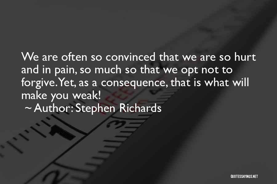 Stephen Richards Quotes: We Are Often So Convinced That We Are So Hurt And In Pain, So Much So That We Opt Not