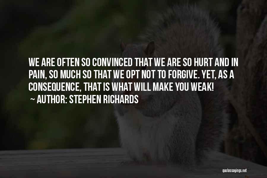 Stephen Richards Quotes: We Are Often So Convinced That We Are So Hurt And In Pain, So Much So That We Opt Not