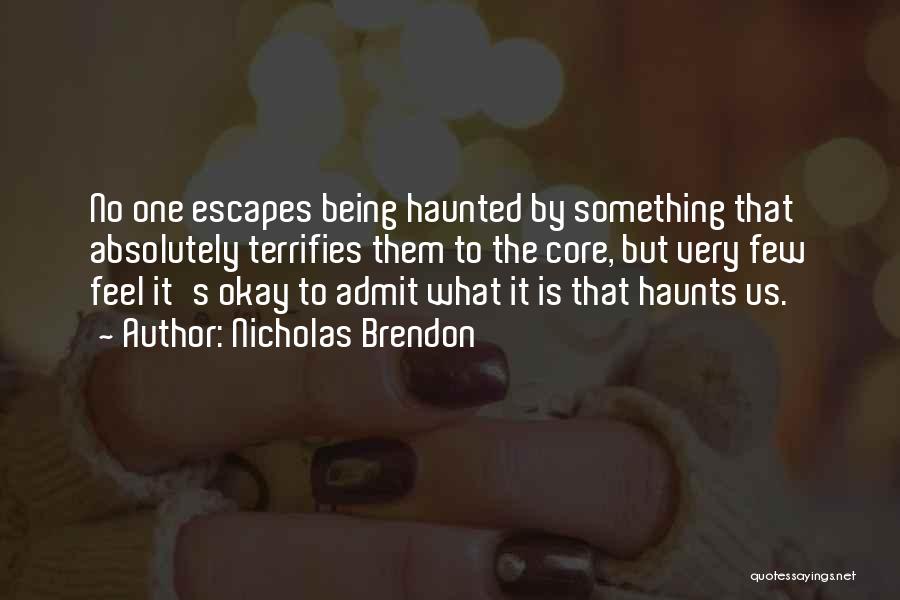 Nicholas Brendon Quotes: No One Escapes Being Haunted By Something That Absolutely Terrifies Them To The Core, But Very Few Feel It's Okay