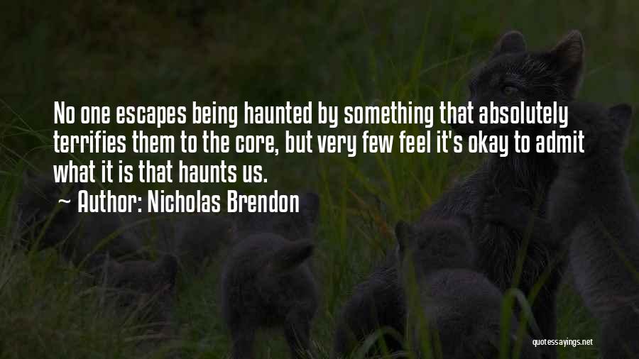 Nicholas Brendon Quotes: No One Escapes Being Haunted By Something That Absolutely Terrifies Them To The Core, But Very Few Feel It's Okay