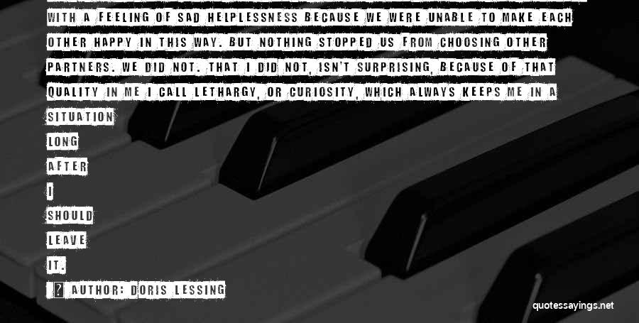 Doris Lessing Quotes: We Had A Kind Of Pity For Each Other; We Were Both Afflicted Permanently With A Feeling Of Sad Helplessness