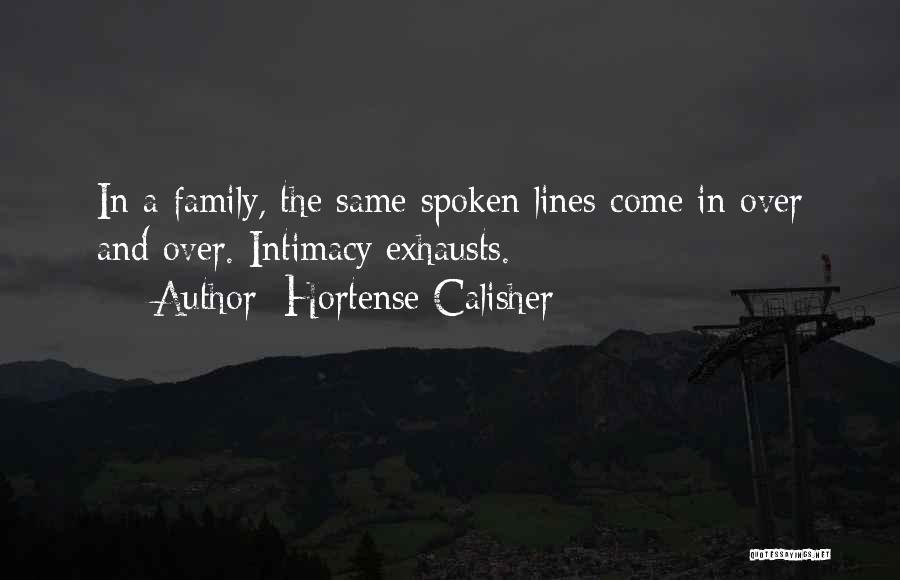 Hortense Calisher Quotes: In A Family, The Same Spoken Lines Come In Over And Over. Intimacy Exhausts.