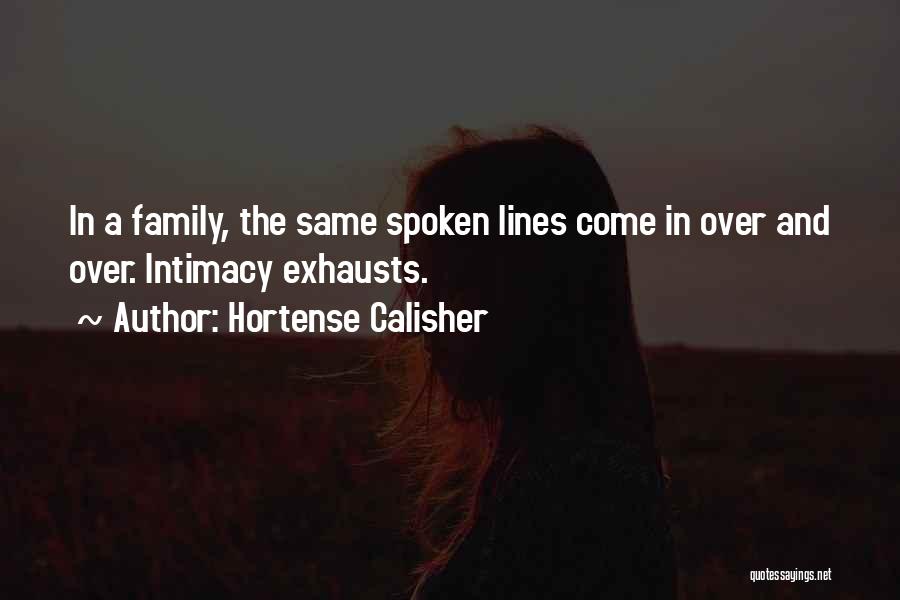 Hortense Calisher Quotes: In A Family, The Same Spoken Lines Come In Over And Over. Intimacy Exhausts.