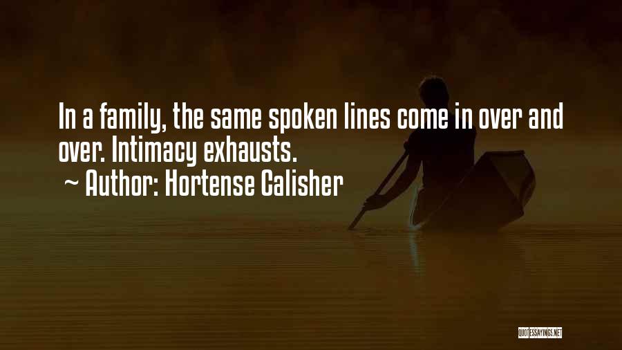 Hortense Calisher Quotes: In A Family, The Same Spoken Lines Come In Over And Over. Intimacy Exhausts.