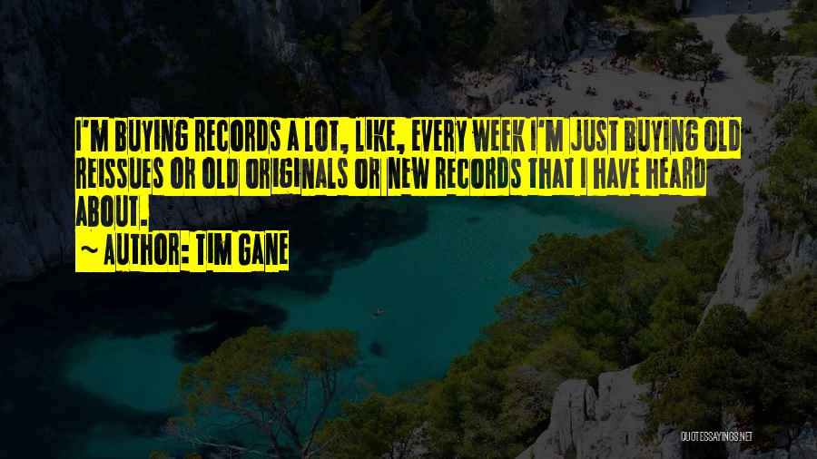 Tim Gane Quotes: I'm Buying Records A Lot, Like, Every Week I'm Just Buying Old Reissues Or Old Originals Or New Records That