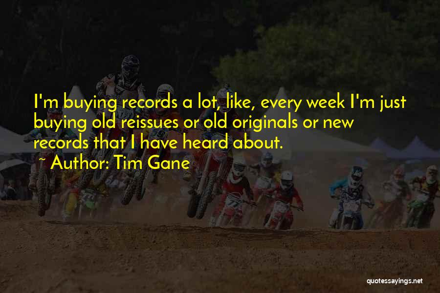 Tim Gane Quotes: I'm Buying Records A Lot, Like, Every Week I'm Just Buying Old Reissues Or Old Originals Or New Records That