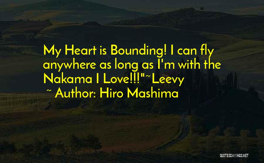 Hiro Mashima Quotes: My Heart Is Bounding! I Can Fly Anywhere As Long As I'm With The Nakama I Love!!!~leevy
