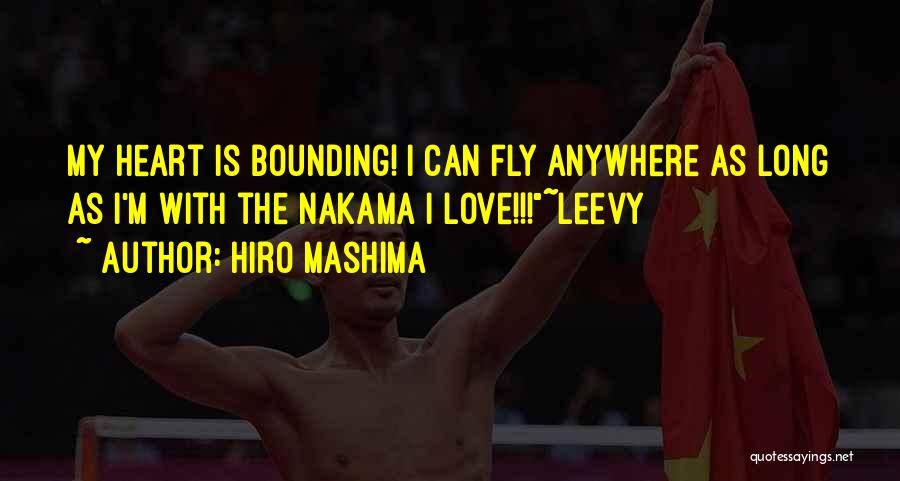 Hiro Mashima Quotes: My Heart Is Bounding! I Can Fly Anywhere As Long As I'm With The Nakama I Love!!!~leevy