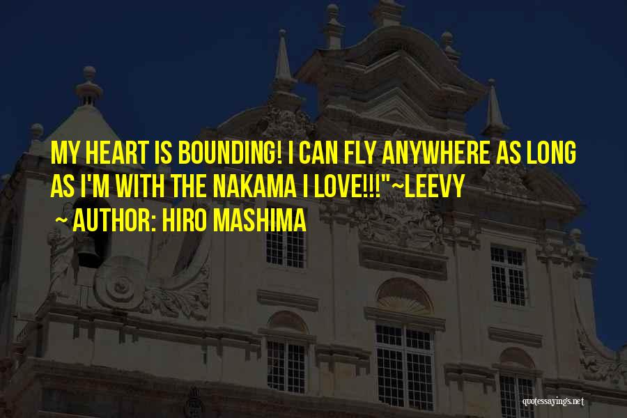 Hiro Mashima Quotes: My Heart Is Bounding! I Can Fly Anywhere As Long As I'm With The Nakama I Love!!!~leevy